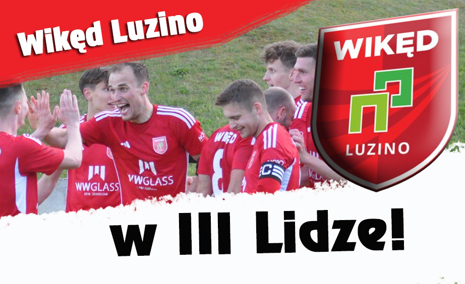 4.LIGA:  WIKĘD LUZINO WRACA DO III LIGI!