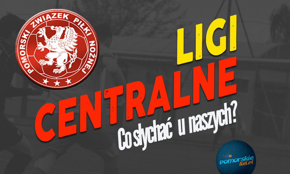 Ligi Centralne: Co słychać u naszych?