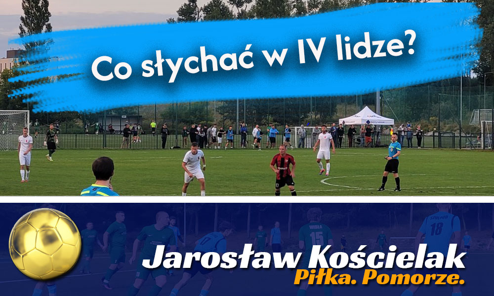 Jarosław Kościelak: Co słychać w 4.lidze?